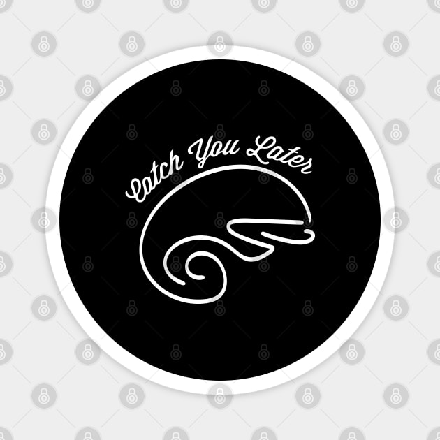 catch you later ( white writting ) Magnet by Musers Apparel